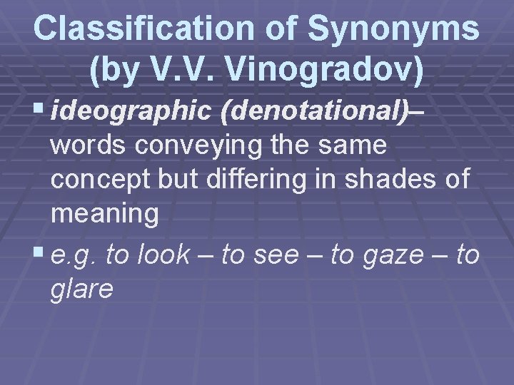 Classification of Synonyms (by V. V. Vinogradov) § ideographic (denotational)– words conveying the same
