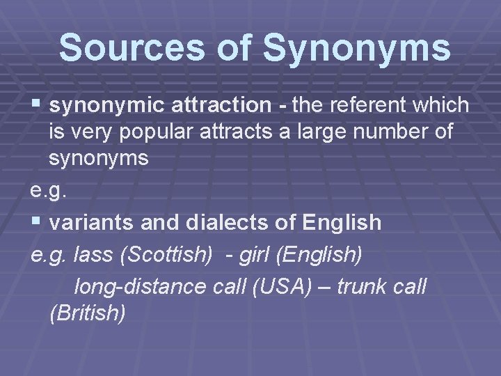 Sources of Synonyms § synonymic attraction - the referent which is very popular attracts