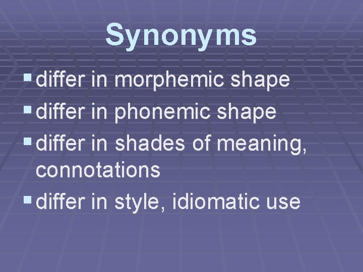 Synonyms § differ in morphemic shape § differ in phonemic shape § differ in