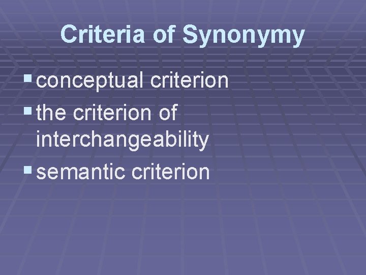 Criteria of Synonymy § conceptual criterion § the criterion of interchangeability § semantic criterion