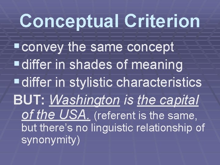 Conceptual Criterion § convey the same concept § differ in shades of meaning §