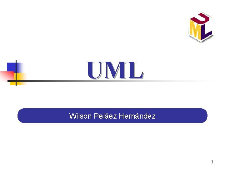 UML Wilson Peláez Hernández 1 UML Wilson Peláez Hernández 1