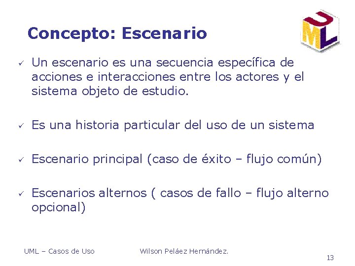 Concepto: Escenario ü Un escenario es una secuencia específica de acciones e interacciones entre Concepto: Escenario ü Un escenario es una secuencia específica de acciones e interacciones entre