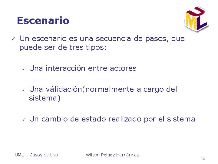 Escenario ü Un escenario es una secuencia de pasos, que puede ser de tres Escenario ü Un escenario es una secuencia de pasos, que puede ser de tres