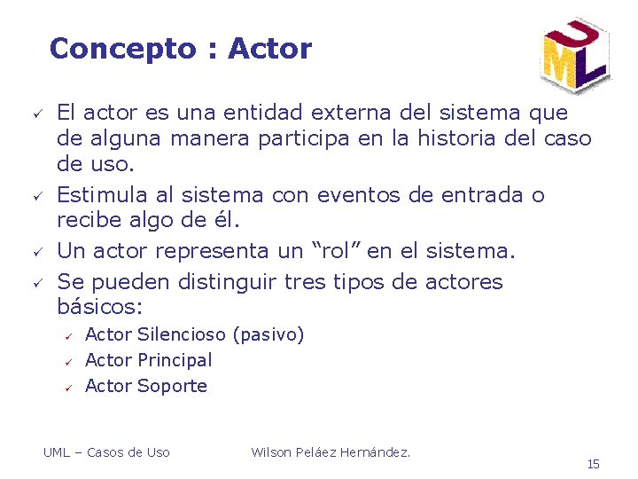 Concepto : Actor ü ü El actor es una entidad externa del sistema que Concepto : Actor ü ü El actor es una entidad externa del sistema que
