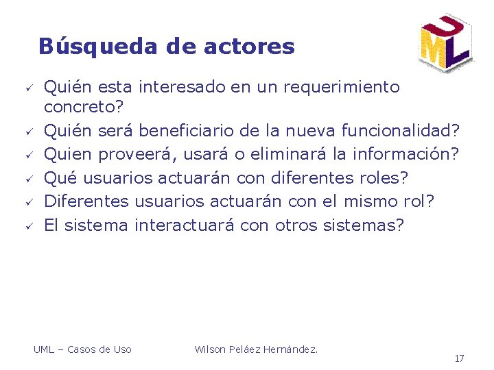 Búsqueda de actores ü ü ü Quién esta interesado en un requerimiento concreto? Quién Búsqueda de actores ü ü ü Quién esta interesado en un requerimiento concreto? Quién