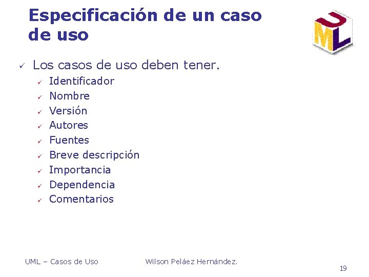 Especificación de un caso de uso ü Los casos de uso deben tener. ü Especificación de un caso de uso ü Los casos de uso deben tener. ü