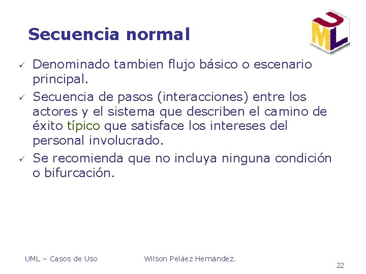 Secuencia normal ü ü ü Denominado tambien flujo básico o escenario principal. Secuencia de Secuencia normal ü ü ü Denominado tambien flujo básico o escenario principal. Secuencia de