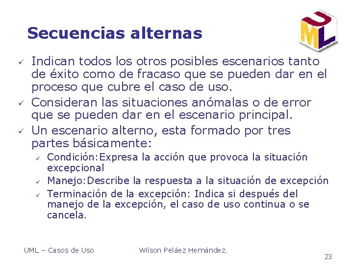 Secuencias alternas ü ü ü Indican todos los otros posibles escenarios tanto de éxito Secuencias alternas ü ü ü Indican todos los otros posibles escenarios tanto de éxito