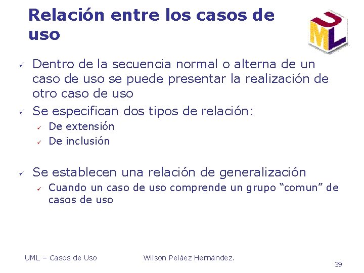 Relación entre los casos de uso ü ü Dentro de la secuencia normal o Relación entre los casos de uso ü ü Dentro de la secuencia normal o