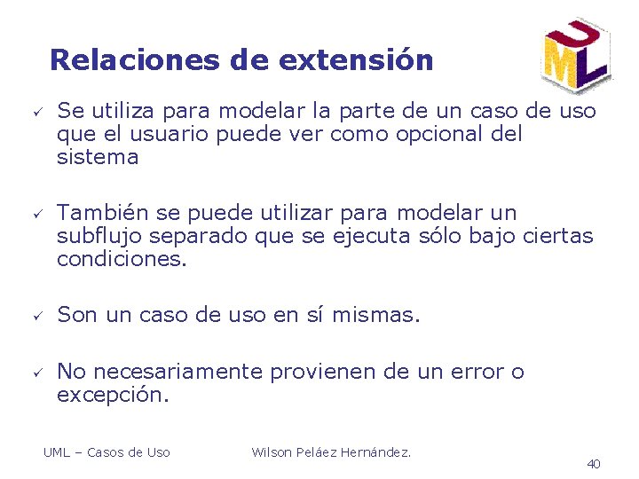 Relaciones de extensión ü ü Se utiliza para modelar la parte de un caso Relaciones de extensión ü ü Se utiliza para modelar la parte de un caso