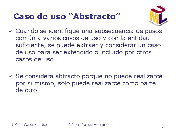 Caso de uso “Abstracto” ü ü Cuando se identifique una subsecuencia de pasos común Caso de uso “Abstracto” ü ü Cuando se identifique una subsecuencia de pasos común