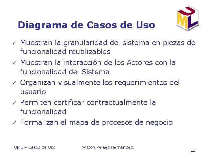 Diagrama de Casos de Uso ü ü ü Muestran la granularidad del sistema en Diagrama de Casos de Uso ü ü ü Muestran la granularidad del sistema en