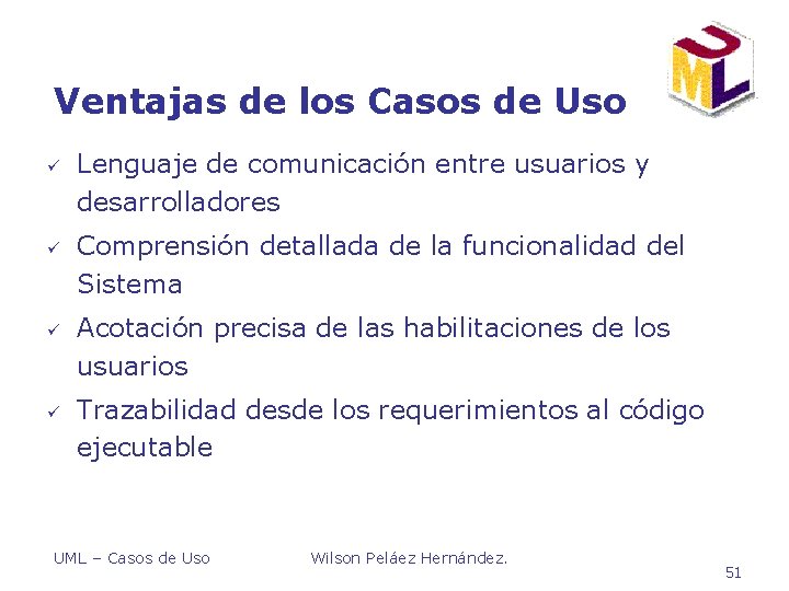 Ventajas de los Casos de Uso ü ü Lenguaje de comunicación entre usuarios y Ventajas de los Casos de Uso ü ü Lenguaje de comunicación entre usuarios y