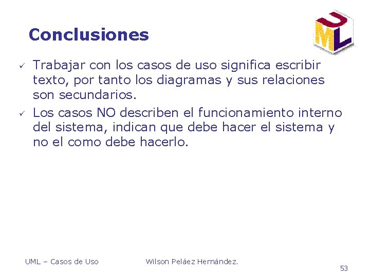 Conclusiones ü ü Trabajar con los casos de uso significa escribir texto, por tanto Conclusiones ü ü Trabajar con los casos de uso significa escribir texto, por tanto