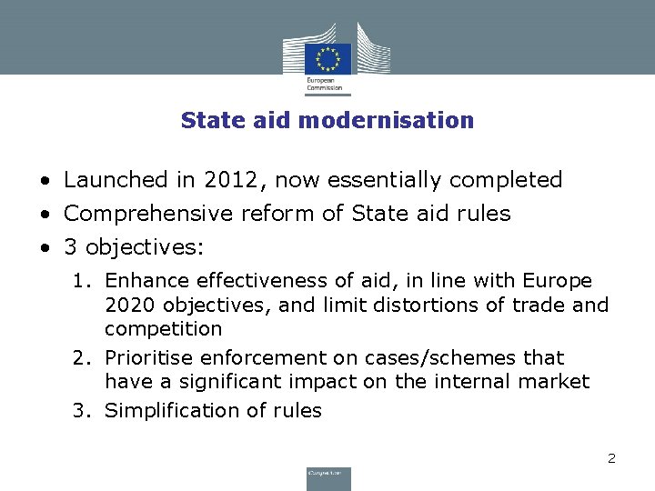 State aid modernisation • Launched in 2012, now essentially completed • Comprehensive reform of State aid modernisation • Launched in 2012, now essentially completed • Comprehensive reform of