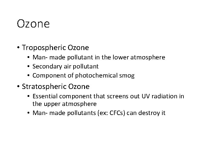 Ozone • Tropospheric Ozone • Man- made pollutant in the lower atmosphere • Secondary