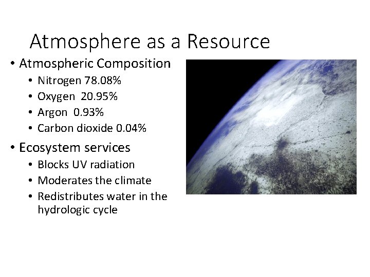 Atmosphere as a Resource • Atmospheric Composition • • Nitrogen 78. 08% Oxygen 20.