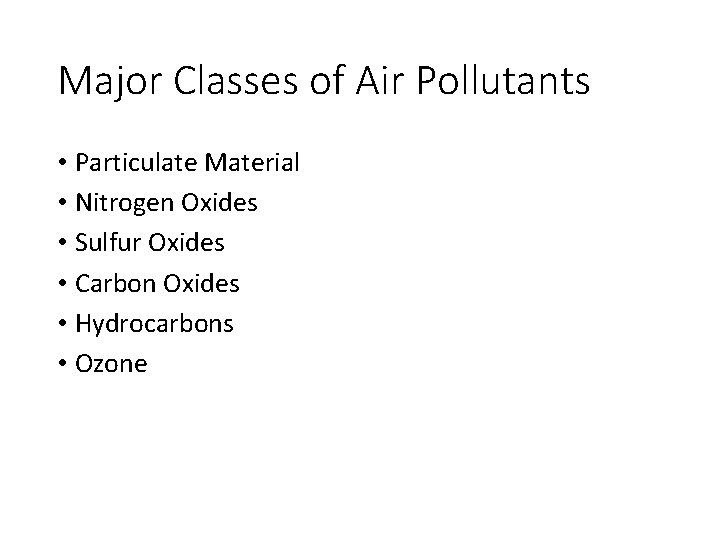 Major Classes of Air Pollutants • Particulate Material • Nitrogen Oxides • Sulfur Oxides