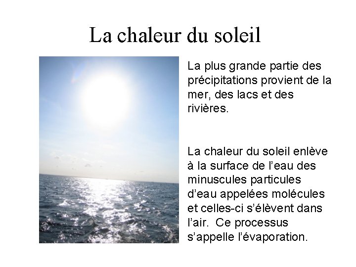 La chaleur du soleil La plus grande partie des précipitations provient de la mer,