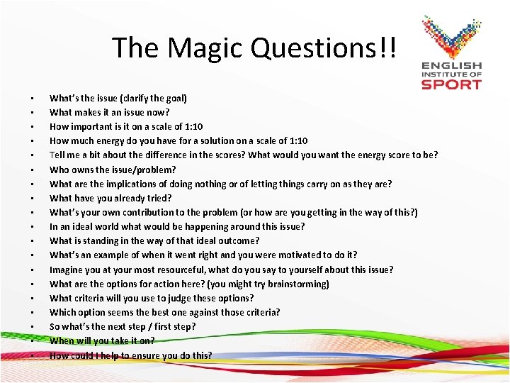 The Magic Questions!! • • • • • What’s the issue (clarify the goal)