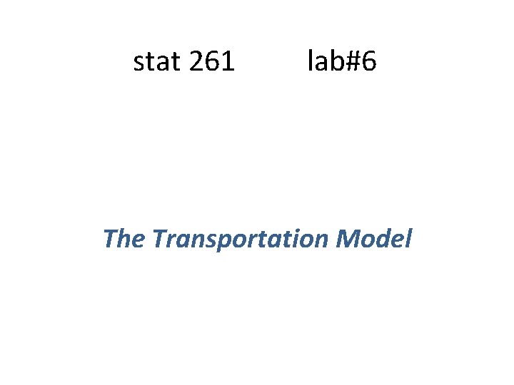 stat 261 lab#6 The Transportation Model 