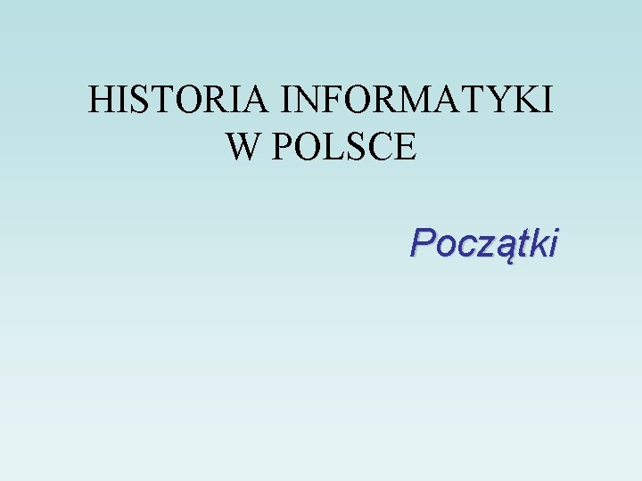 HISTORIA INFORMATYKI W POLSCE Początki 