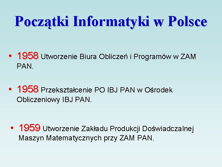 Początki Informatyki w Polsce • 1958 Utworzenie Biura Obliczeń i Programów w ZAM PAN.