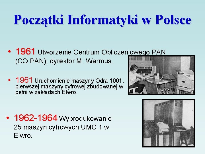 Początki Informatyki w Polsce • 1961 Utworzenie Centrum Obliczeniowego PAN (CO PAN); dyrektor M.