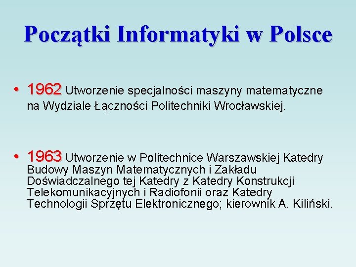 Początki Informatyki w Polsce • 1962 Utworzenie specjalności maszyny matematyczne na Wydziale Łączności Politechniki