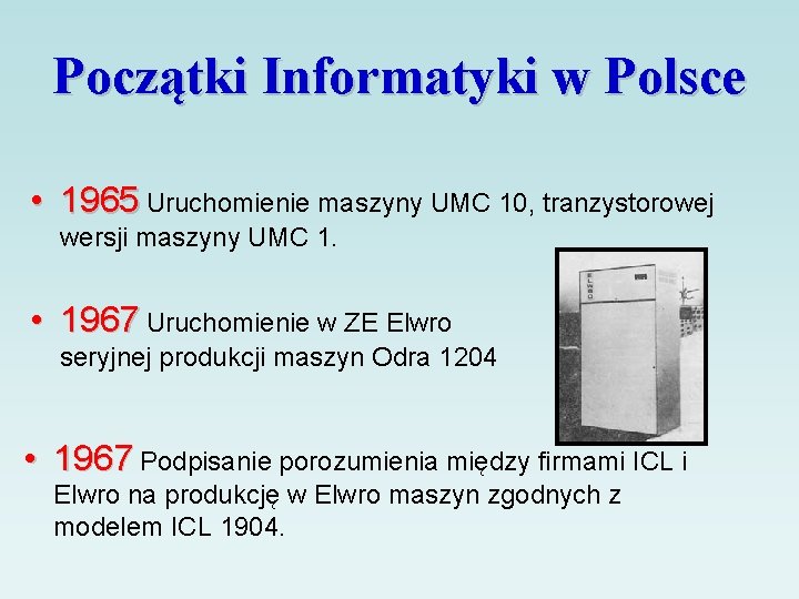 Początki Informatyki w Polsce • 1965 Uruchomienie maszyny UMC 10, tranzystorowej wersji maszyny UMC