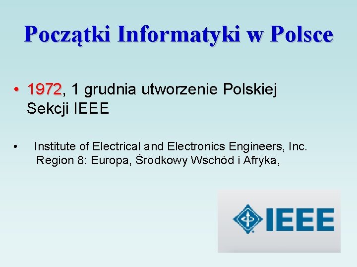 Początki Informatyki w Polsce • 1972, 1972 1 grudnia utworzenie Polskiej Sekcji IEEE •