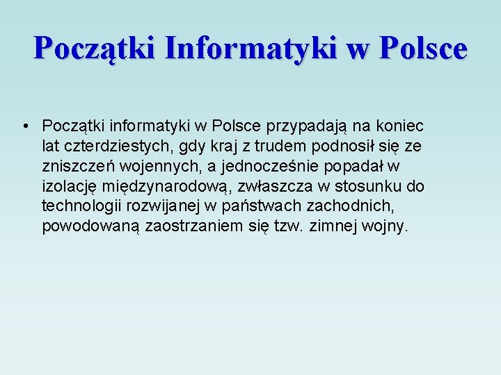 Początki Informatyki w Polsce • Początki informatyki w Polsce przypadają na koniec lat czterdziestych,