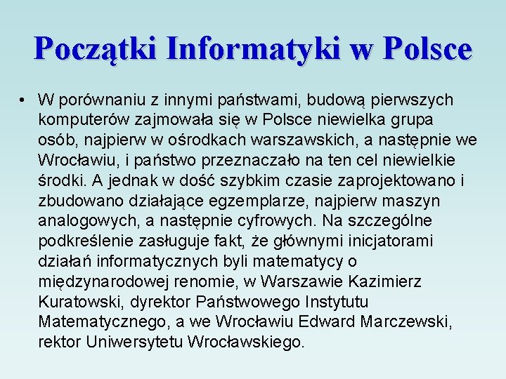 Początki Informatyki w Polsce • W porównaniu z innymi państwami, budową pierwszych komputerów zajmowała