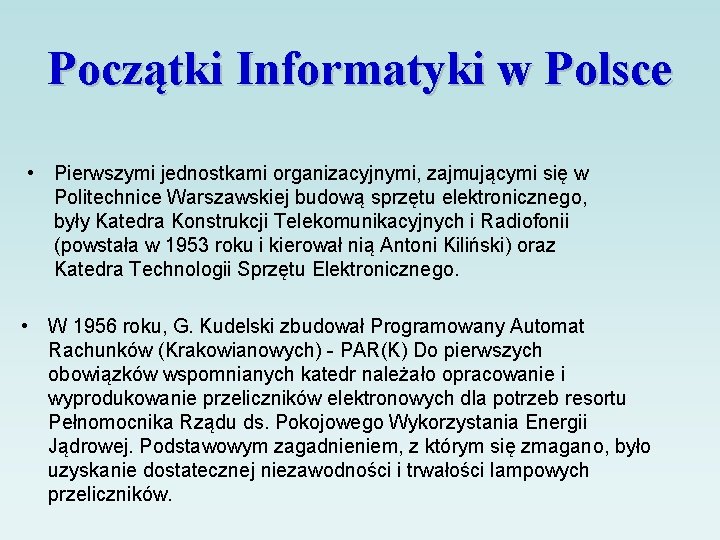 Początki Informatyki w Polsce • Pierwszymi jednostkami organizacyjnymi, zajmującymi się w Politechnice Warszawskiej budową