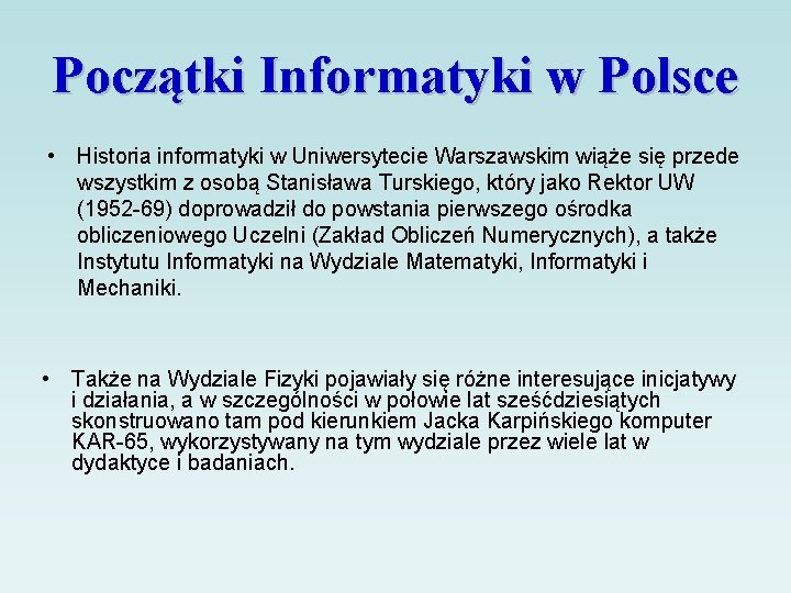 Początki Informatyki w Polsce • Historia informatyki w Uniwersytecie Warszawskim wiąże się przede wszystkim