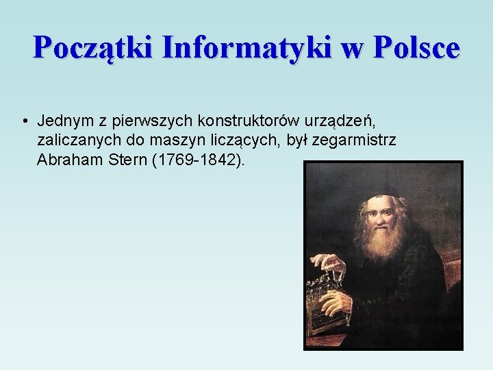 Początki Informatyki w Polsce • Jednym z pierwszych konstruktorów urządzeń, zaliczanych do maszyn liczących,