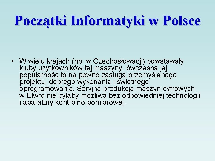 Początki Informatyki w Polsce • W wielu krajach (np. w Czechosłowacji) powstawały kluby użytkowników