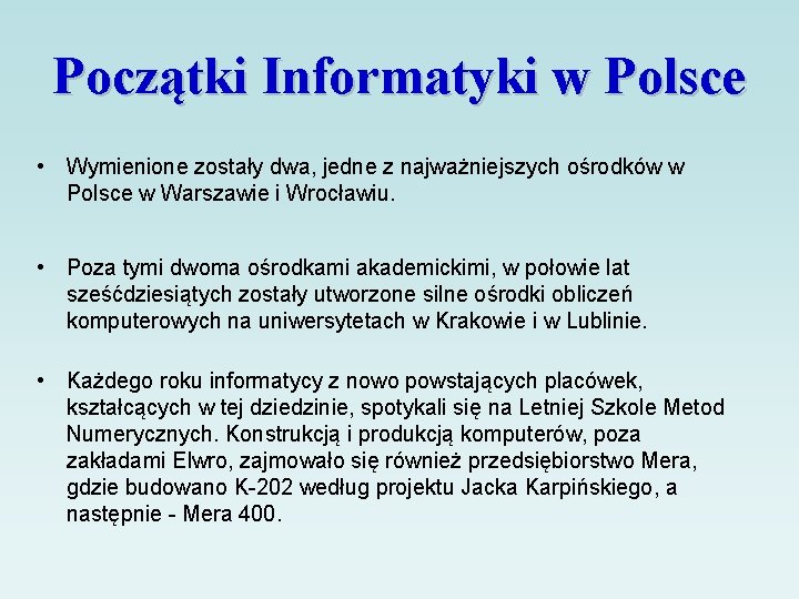 Początki Informatyki w Polsce • Wymienione zostały dwa, jedne z najważniejszych ośrodków w Polsce