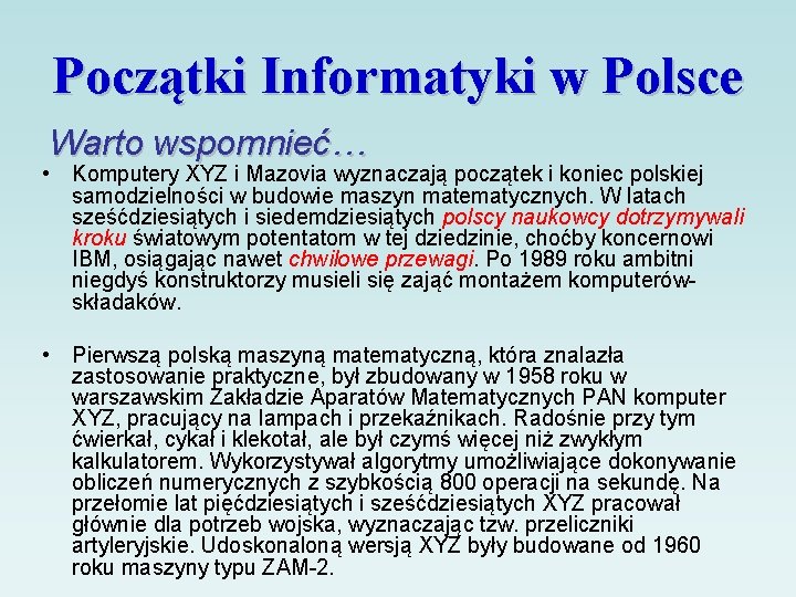 Początki Informatyki w Polsce Warto wspomnieć… • Komputery XYZ i Mazovia wyznaczają początek i
