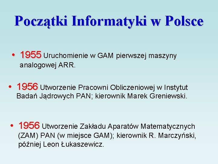 Początki Informatyki w Polsce • 1955 Uruchomienie w GAM pierwszej maszyny analogowej ARR. •