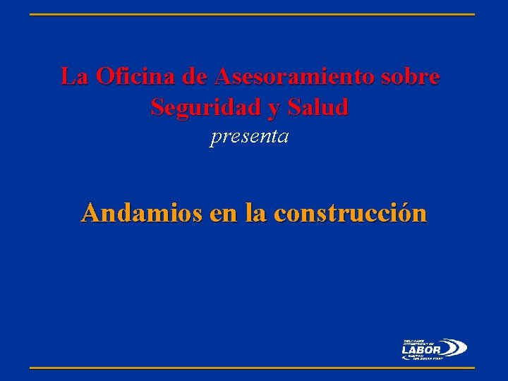 La Oficina de Asesoramiento sobre Seguridad y Salud presenta Andamios en la construcción 