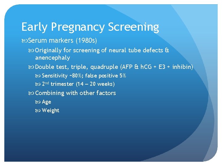 Early Pregnancy Screening Serum markers (1980 s) Originally for screening of neural tube defects