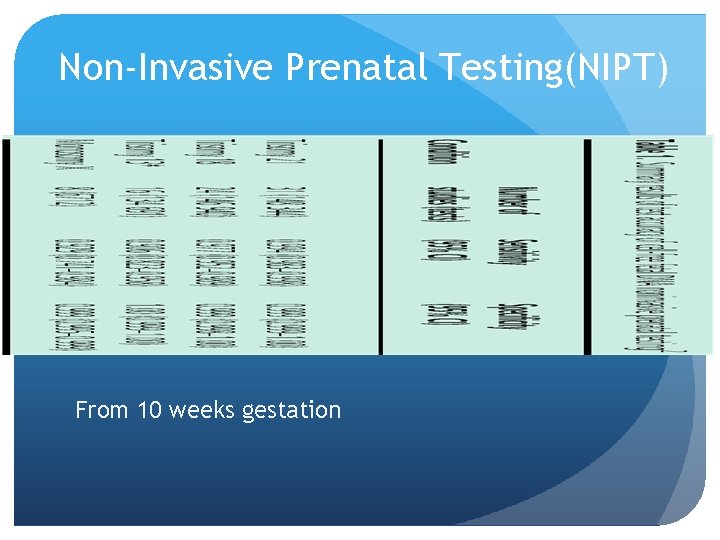 Non-Invasive Prenatal Testing(NIPT) From 10 weeks gestation 