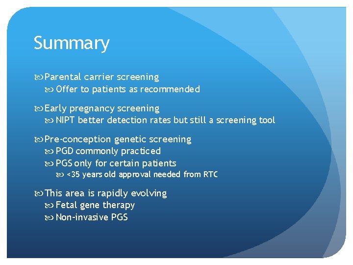 Summary Parental carrier screening Offer to patients as recommended Early pregnancy screening NIPT better