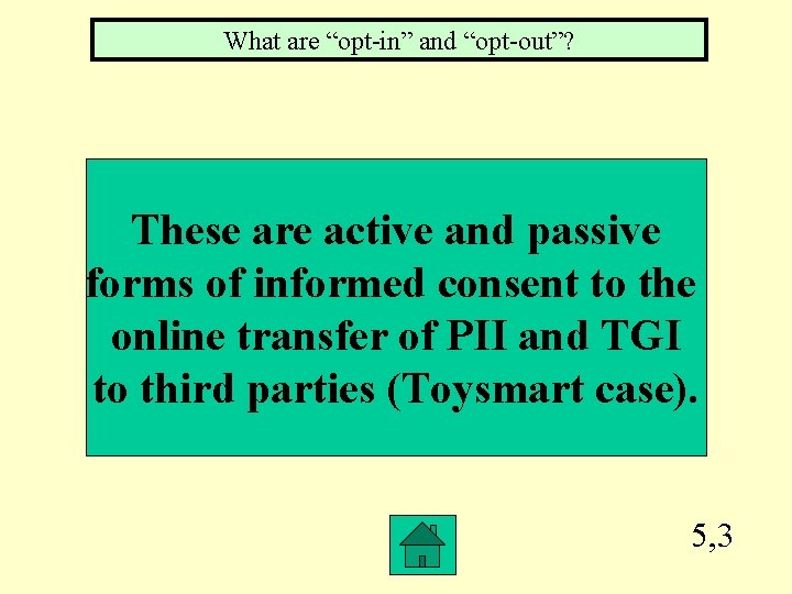 What are “opt-in” and “opt-out”? These are active and passive forms of informed consent