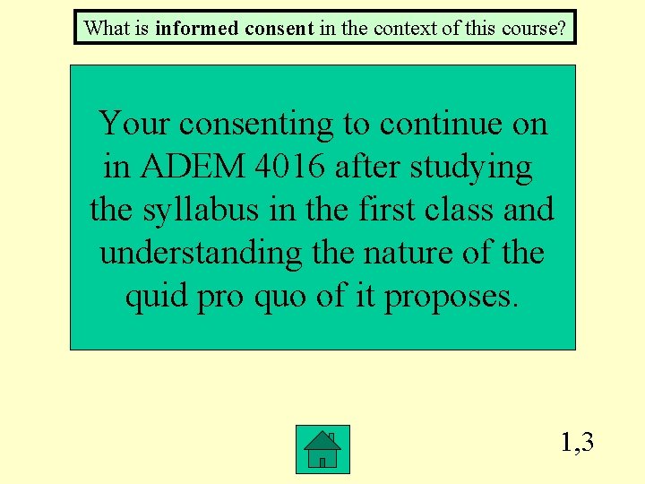 What is informed consent in the context of this course? Your consenting to continue