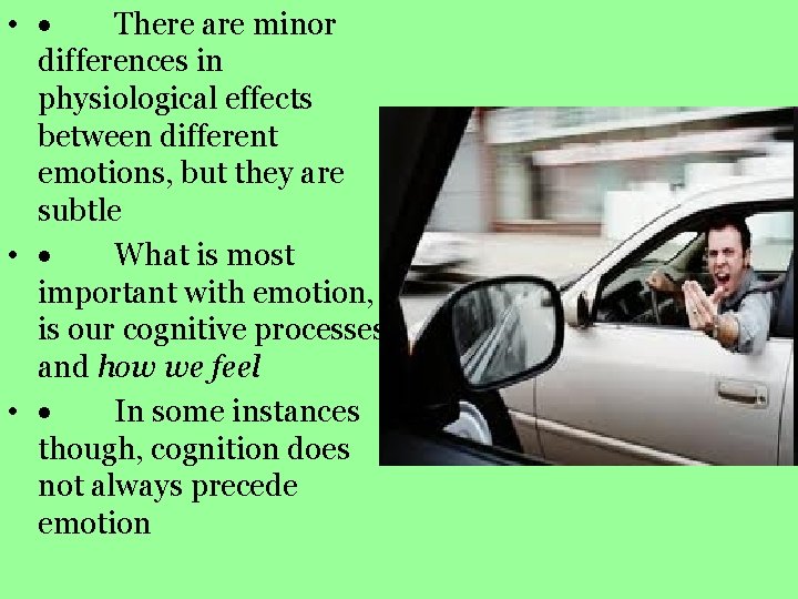  • · There are minor differences in physiological effects between different emotions, but