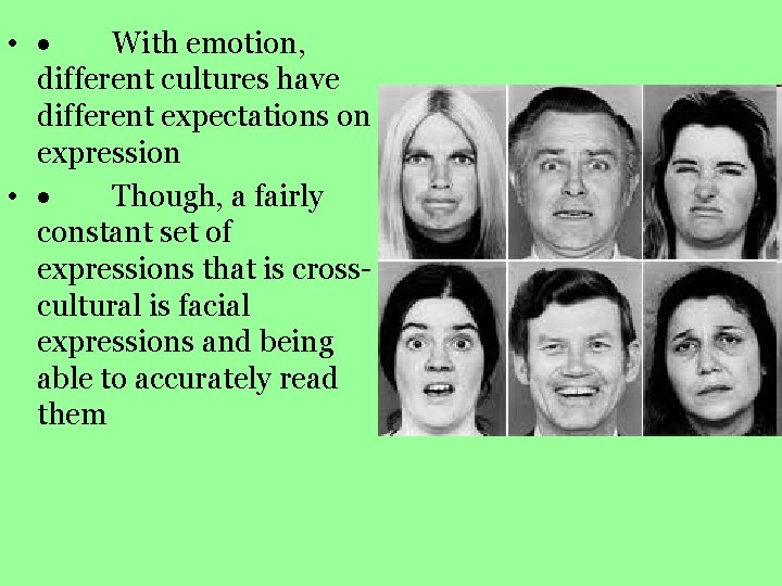  • · With emotion, different cultures have different expectations on expression • ·