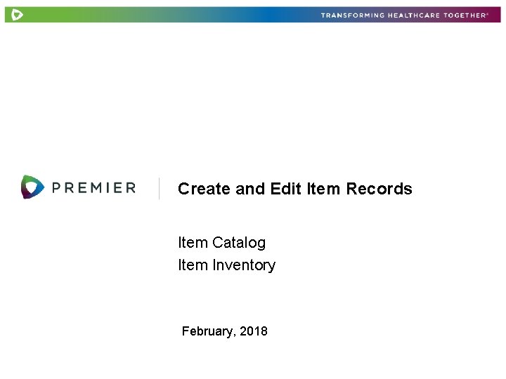 Create and Edit Item Records Item Catalog Item Inventory February, 2018 